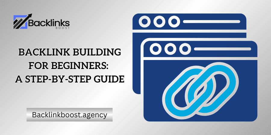 Backlink Building for Beginners A Step-by-Step Guide