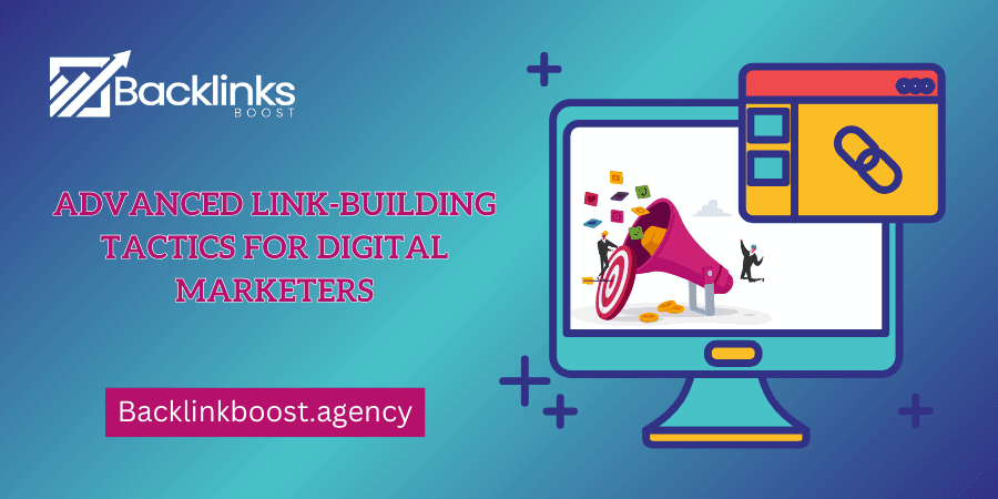 Advanced Link-Building Tactics for Digital Marketers
