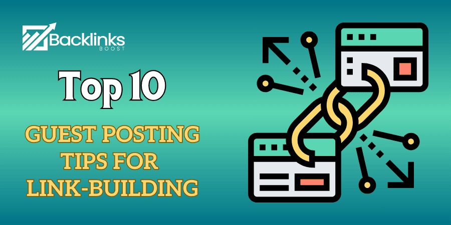 Top 10 Guest Posting Tips for Link-Building